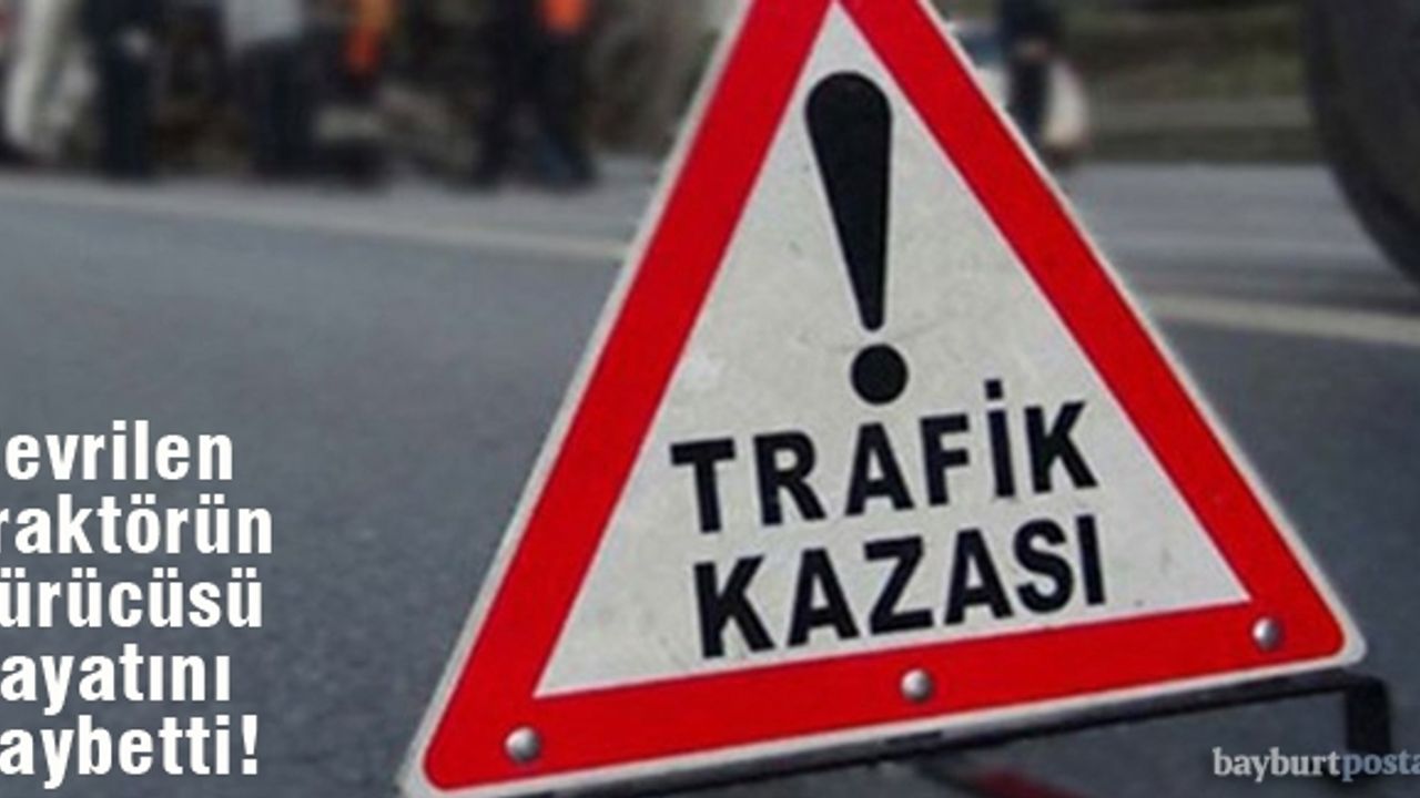 Kalecik köyünde traktör devrildi: 1 ölü!