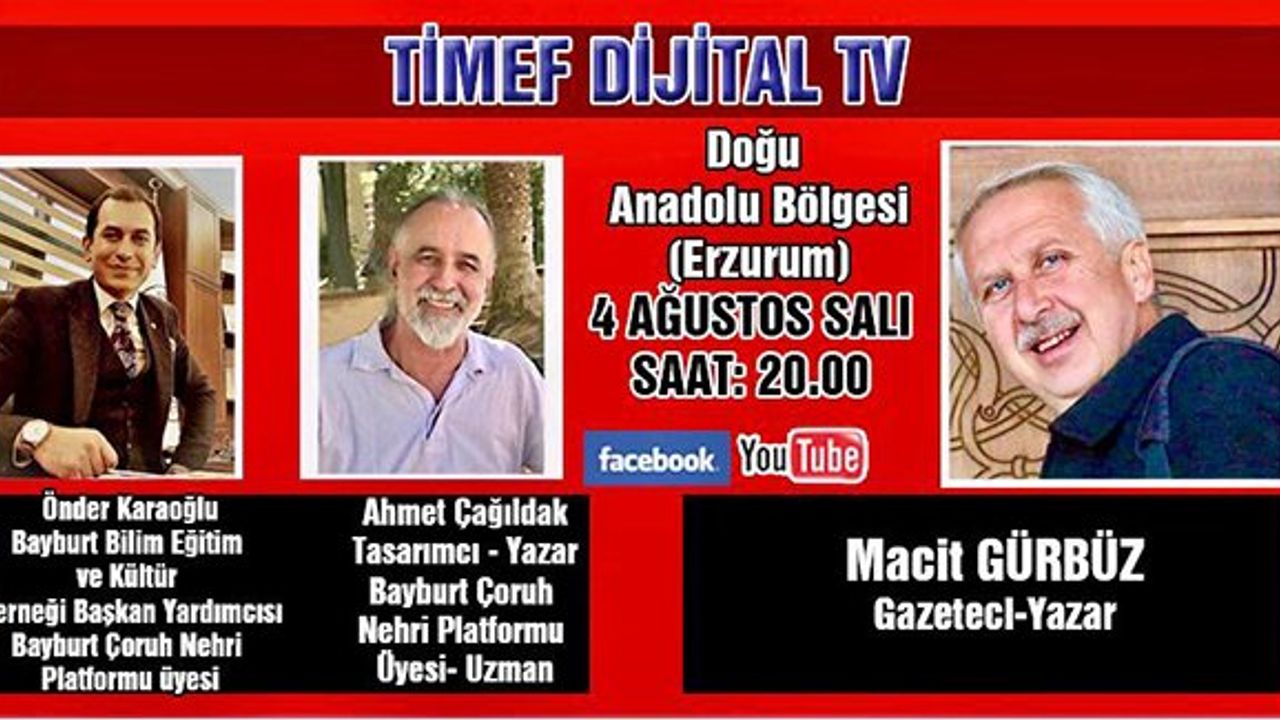 BAYBURT ÇORUH NEHRİ PLATFORMU ÜYELERİ TİMEF DİJİTAL TV’NİN KONUĞU OLACAK...