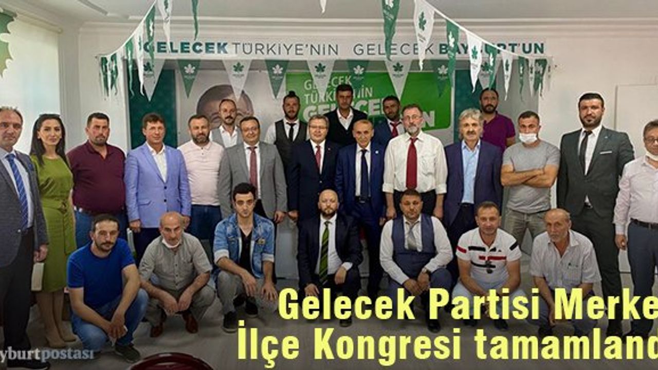 Gelecek Partisi Bayburt Merkez İlçe kongresi yapıldı