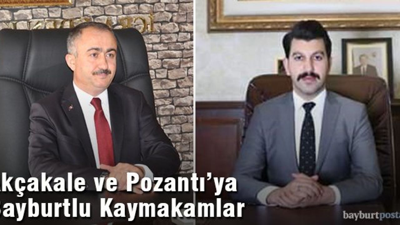Akçakale ve Pozantı'ya Bayburtlu Kaymakamlar