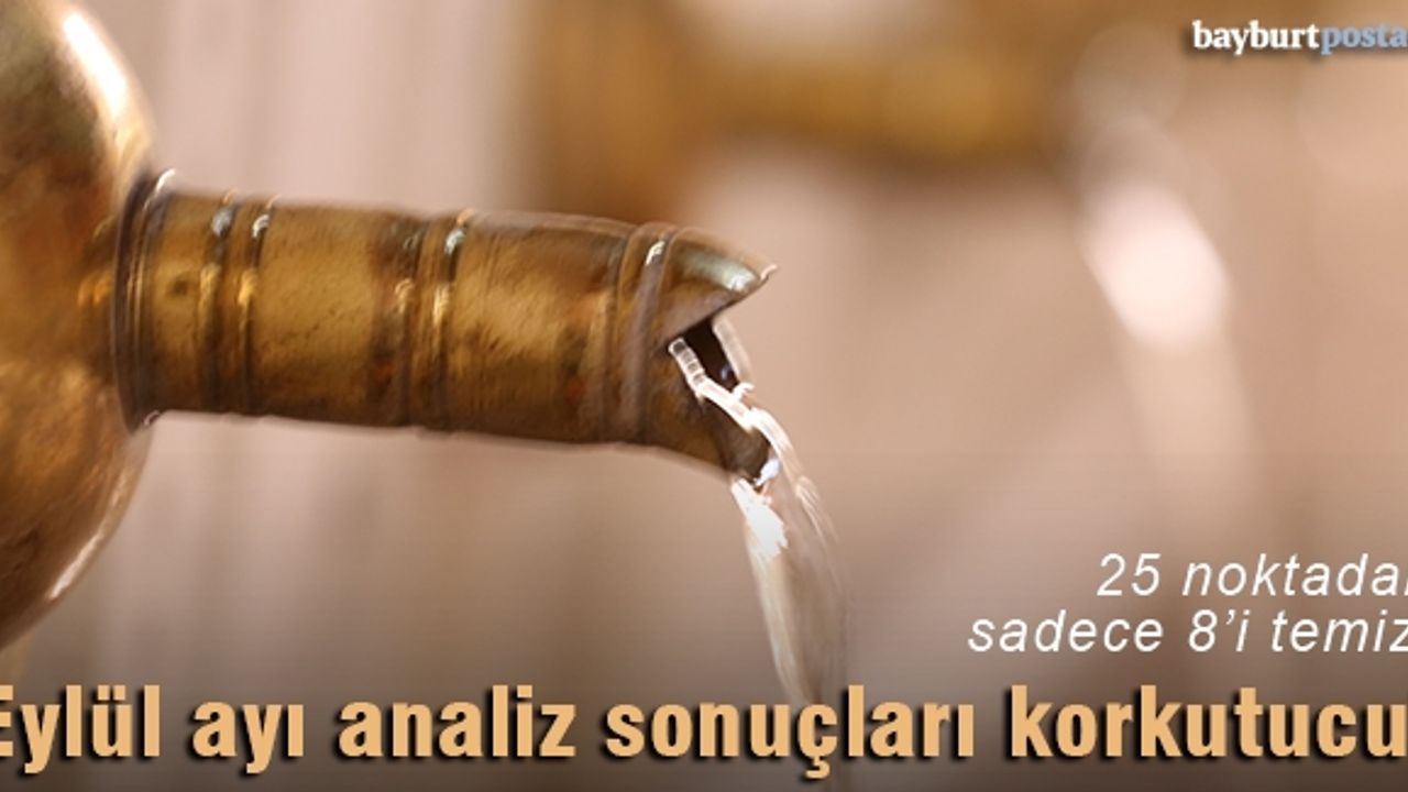 Çeşmelerin Eylül ayı analiz sonuçları korkutucu!
