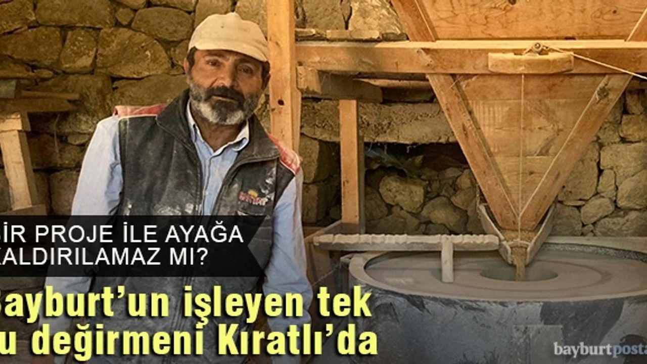 Bayburt'un işleyen tek su değirmeni Kıratlı'da