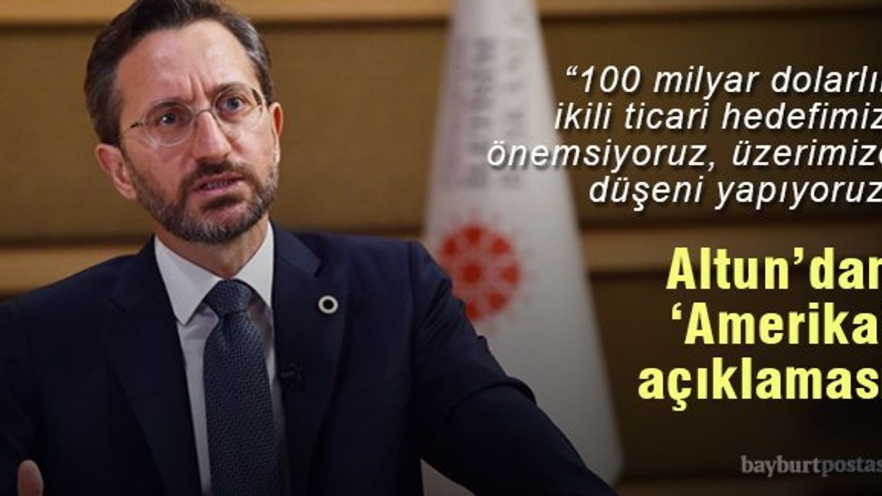 İletişim Başkanı Altun: "ABD ile ikili ticaret hedefimizi önemsiyoruz"