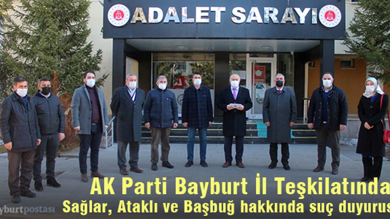 AK Parti Bayburt İl Teşkilatından, Sağlar, Ataklı ve Başbuğ hakkında suç duyurusu