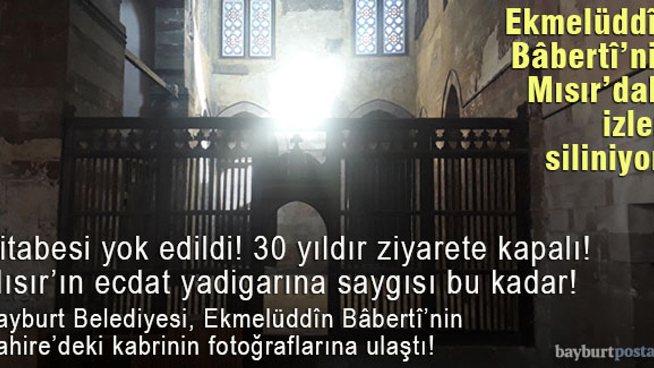 Ekmelüddîn Bâbertî'nin izleri Mısır'dan silinmeye çalışılıyor!