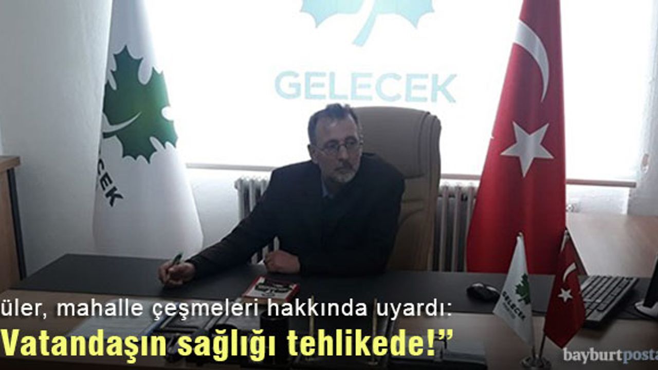 Güler, mahalle çeşmeleri hakkında uyardı: “Halkın sağlığı tehlikede!”