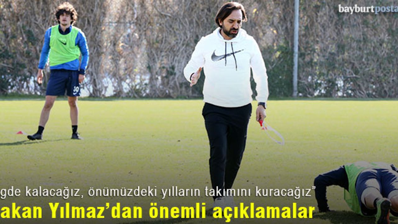 Teknik Direktör Hakan Yılmaz'dan önemli açıklamalar