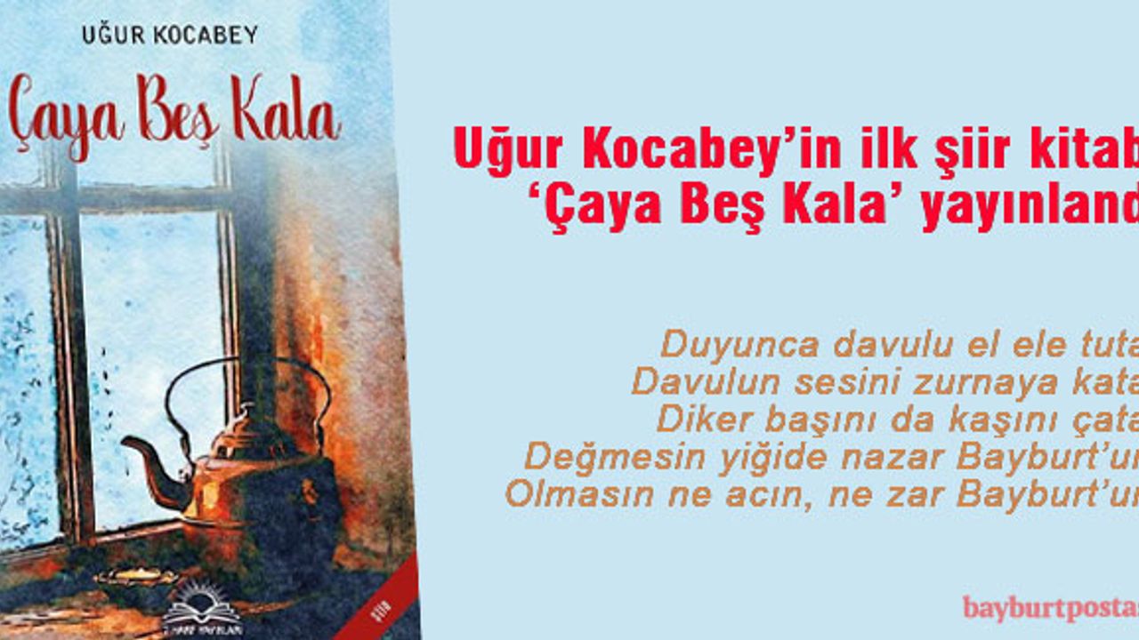 Uğur Kocabey'in ilk şiir kitabı 'Çaya Beş Kala' yayınlandı