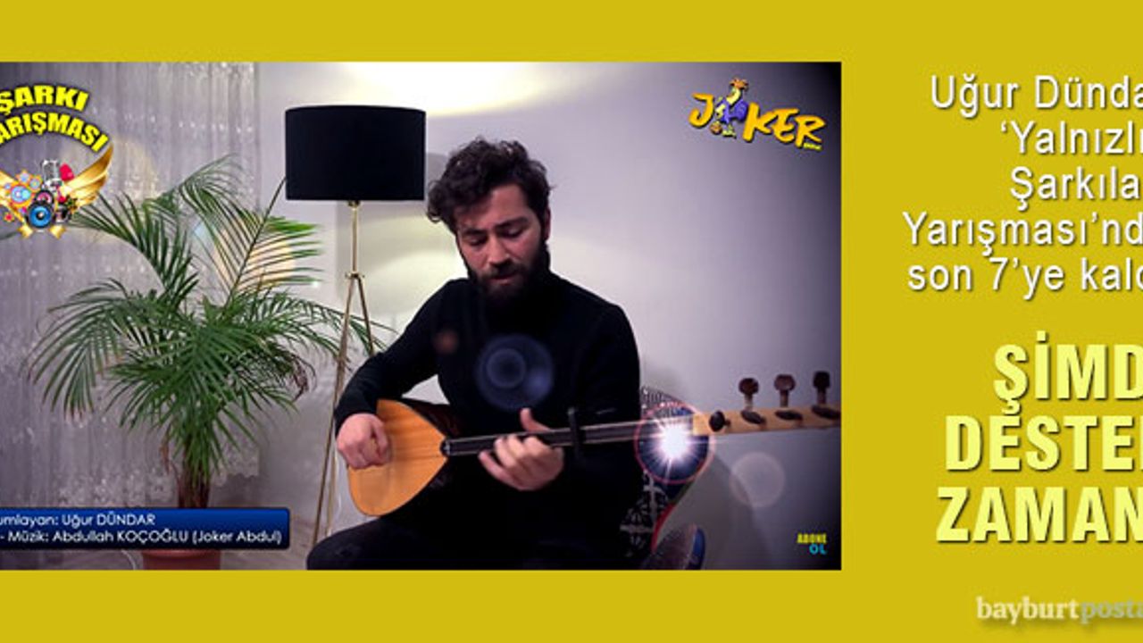 Bayburtlu Uğur Dündar, 'Yalnızlık Şarkıları Yarışması'nda favori