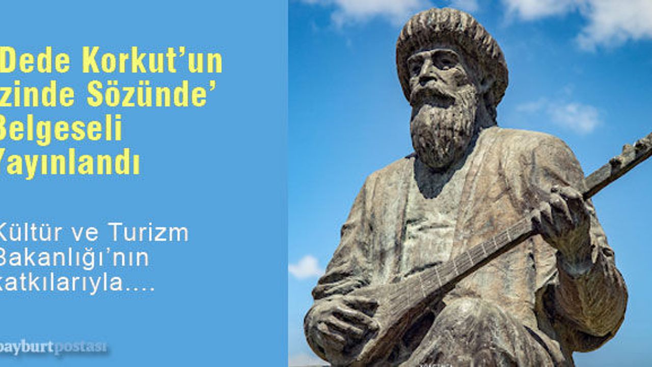 ‘Dede Korkut’un İzinde Sözünde’ Belgeseli Yayınladı