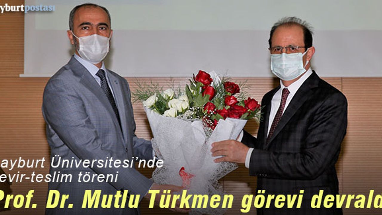 Bayburt Üniversitesi Rektörü Prof. Dr. Mutlu Türkmen, görevi devraldı