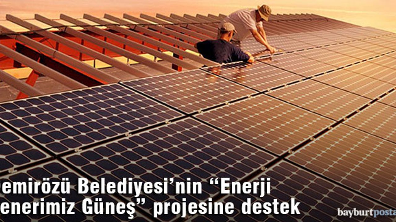 Demirözü Belediyesi'nin "Enerji Fenerimiz Güneş" projesine destek