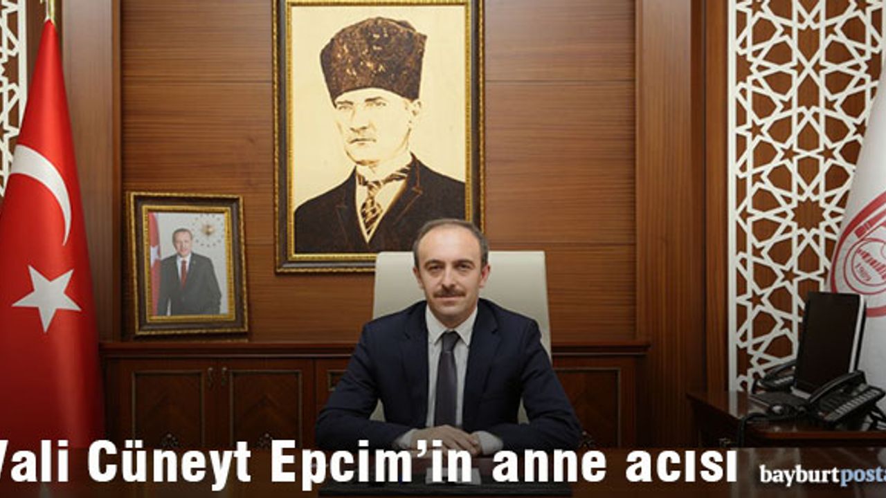 Vali Cüneyt Epcim'in anne acısı