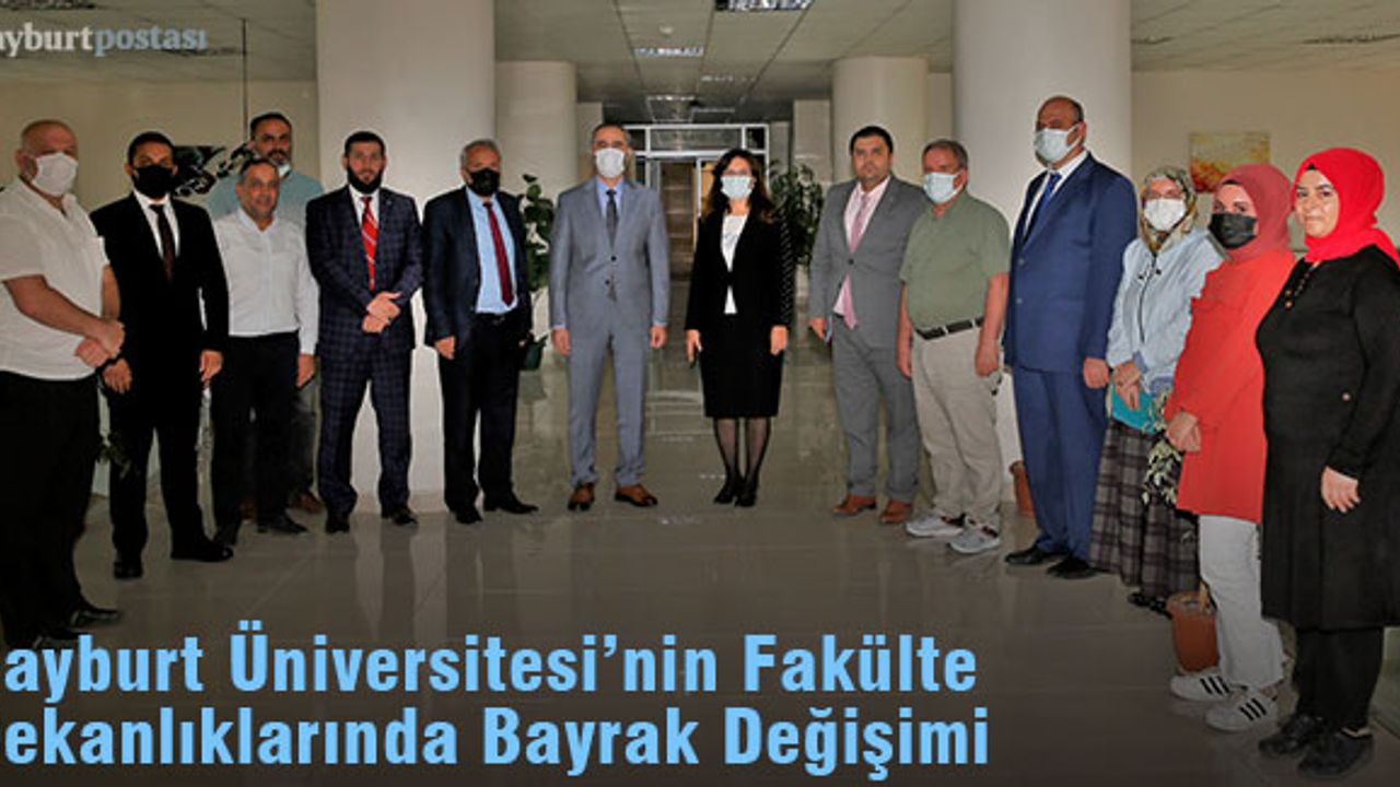 Bayburt Üniversitesi'nin Fakülte Dekanlıklarında Bayrak Değişimi