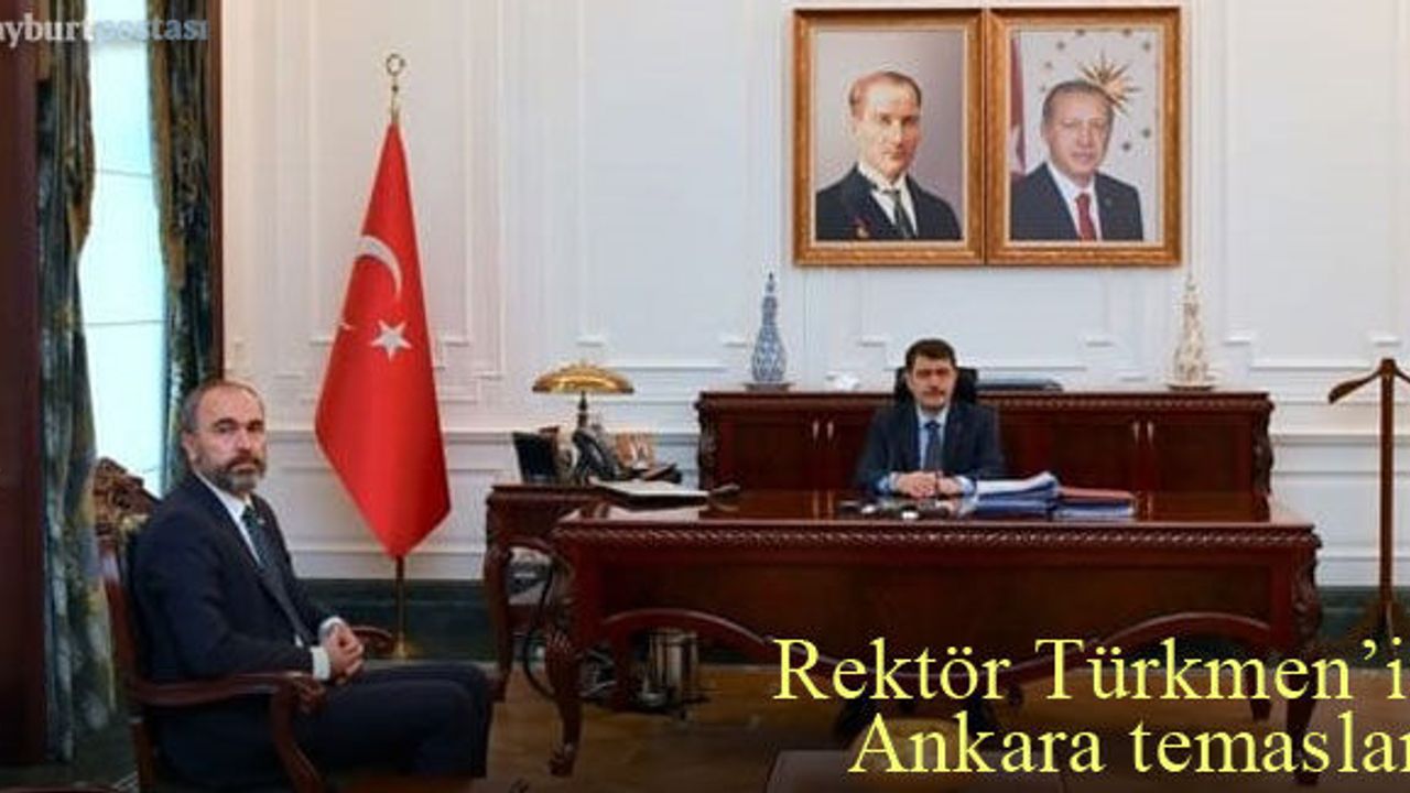 Rektör Türkmen'in Ankara temasları