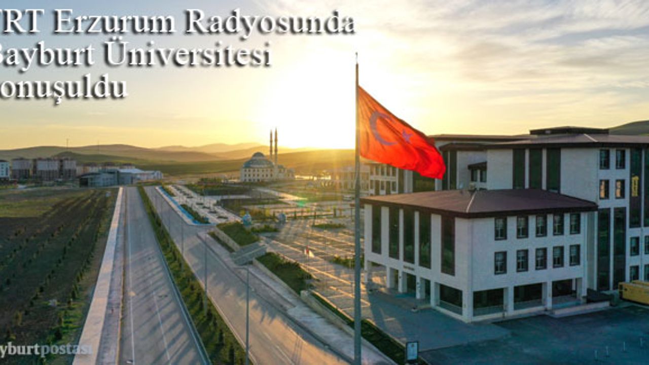 TRT Erzurum Radyosunda, Bayburt Üniversitesi konuşuldu