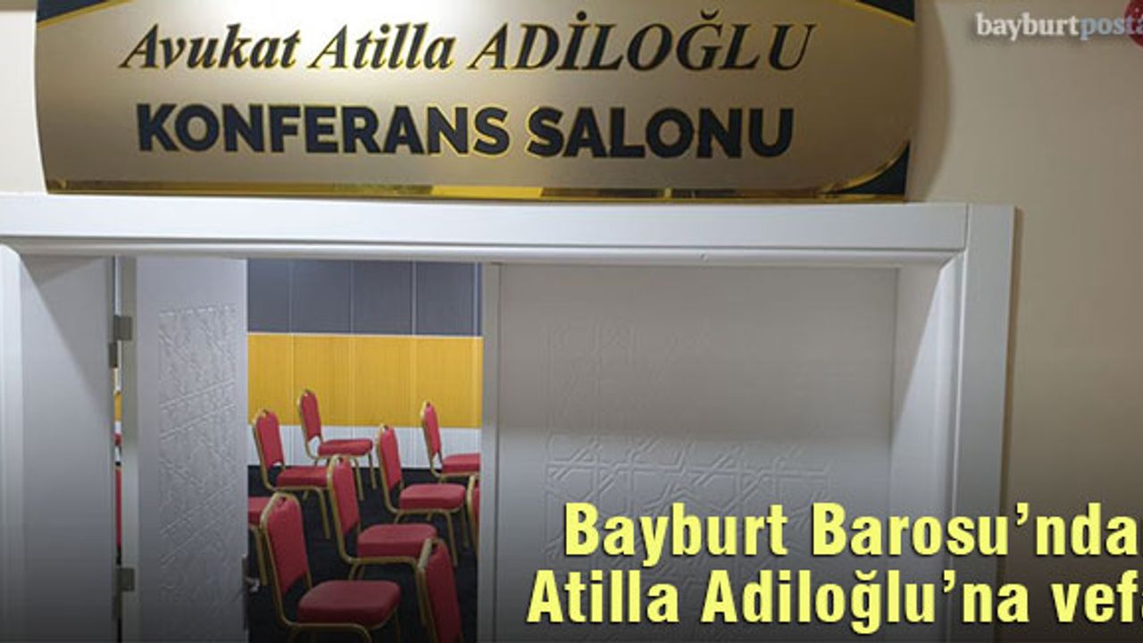 Bayburt Barosu'ndan Avukat Atilla Adiloğlu'na vefa