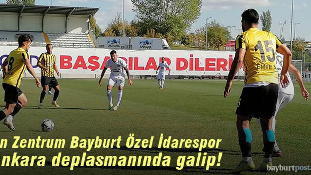 An Zentrum Bayburt Özel İdrarespor, Ankara deplasmanında galip!