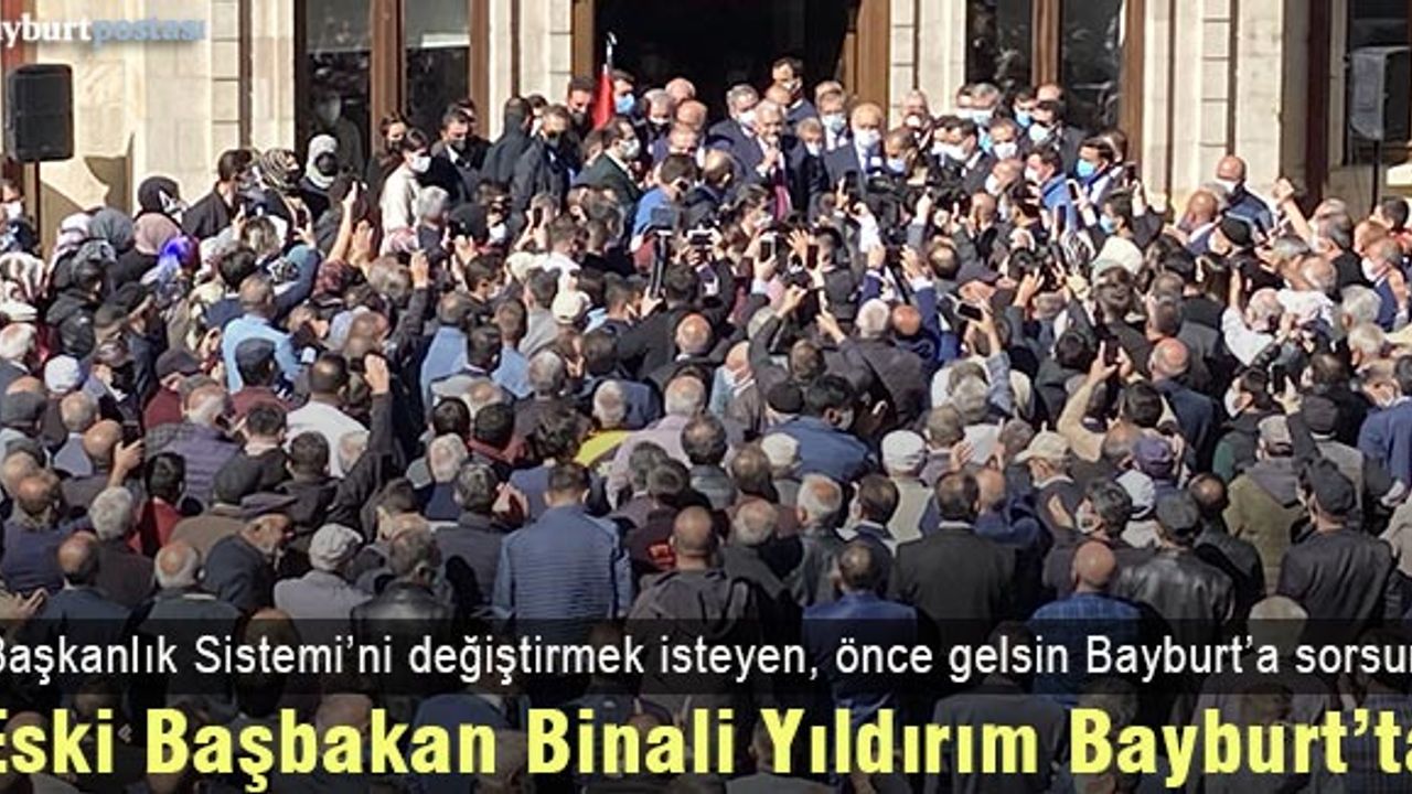 Eski Başbakan Binali Yıldırım, Bayburt'ta