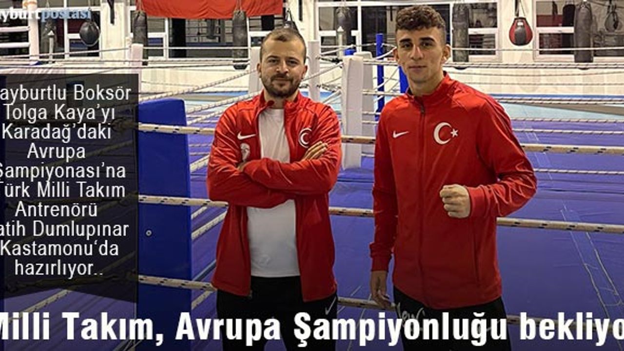 Türk Milli Takımı, Bayburtlu Boksör Tolga Kaya'dan Avrupa Şampiyonluğu bekliyor