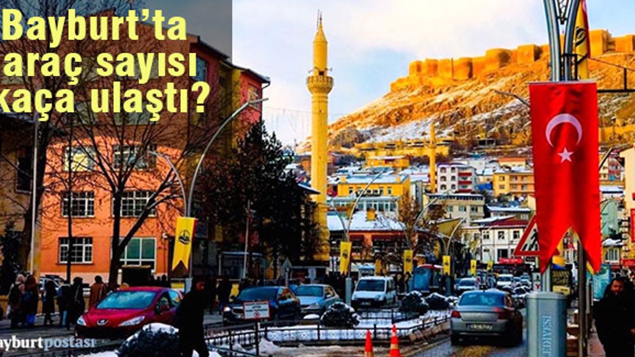 Bayburt'ta trafiğe kayıtlı araç sayısı kaça ulaştı?