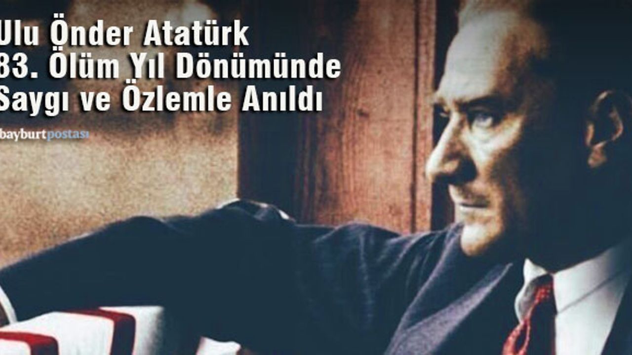 Ulu Önder Atatürk, Bayburt'ta saygıyla ve özlemle anıldı