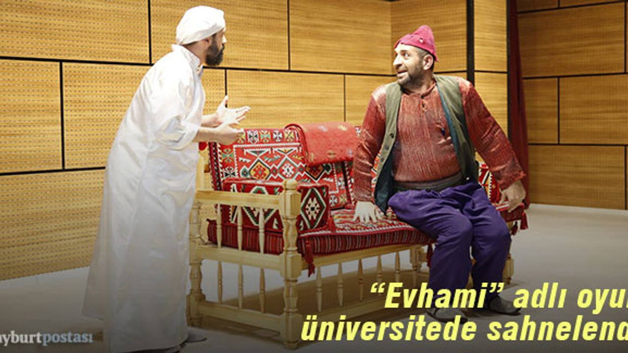 "Evhami" oyunu Bayburt Üniversitesi'nde sahnelendi