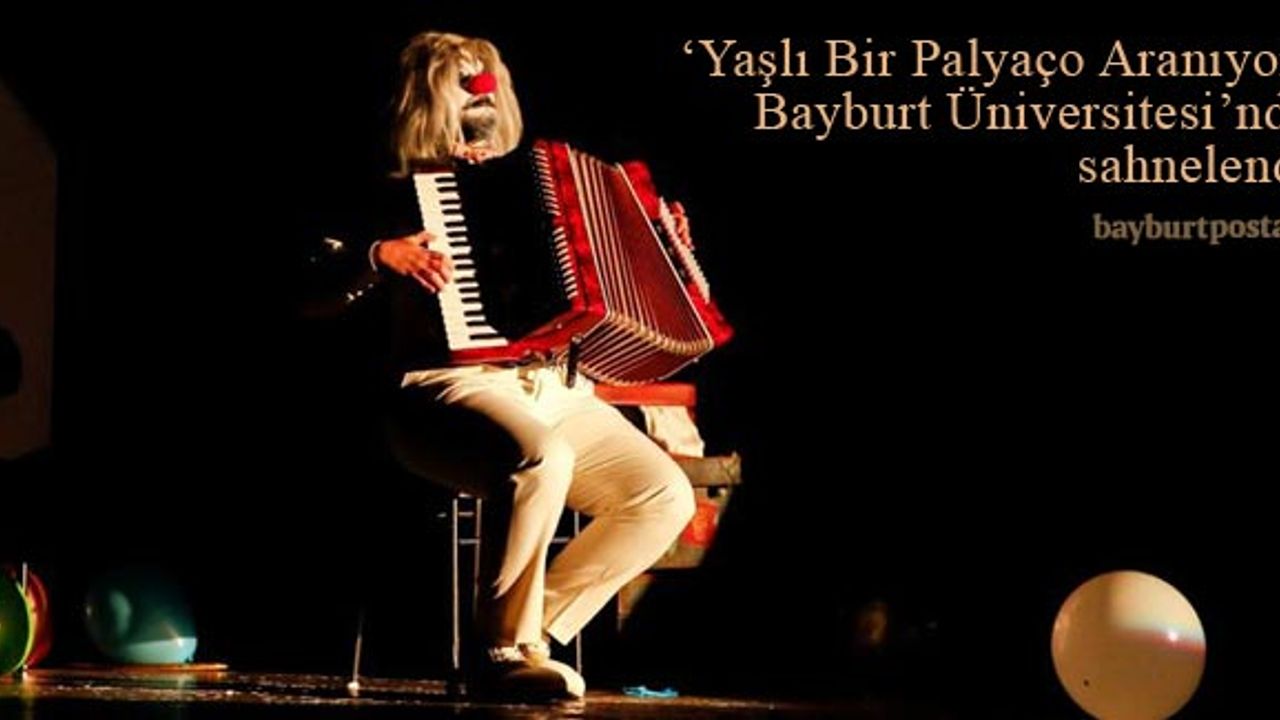 'Yaşlı Bir Palyaço Aranıyor' Bayburt Üniversitesi'nde sahnelendi