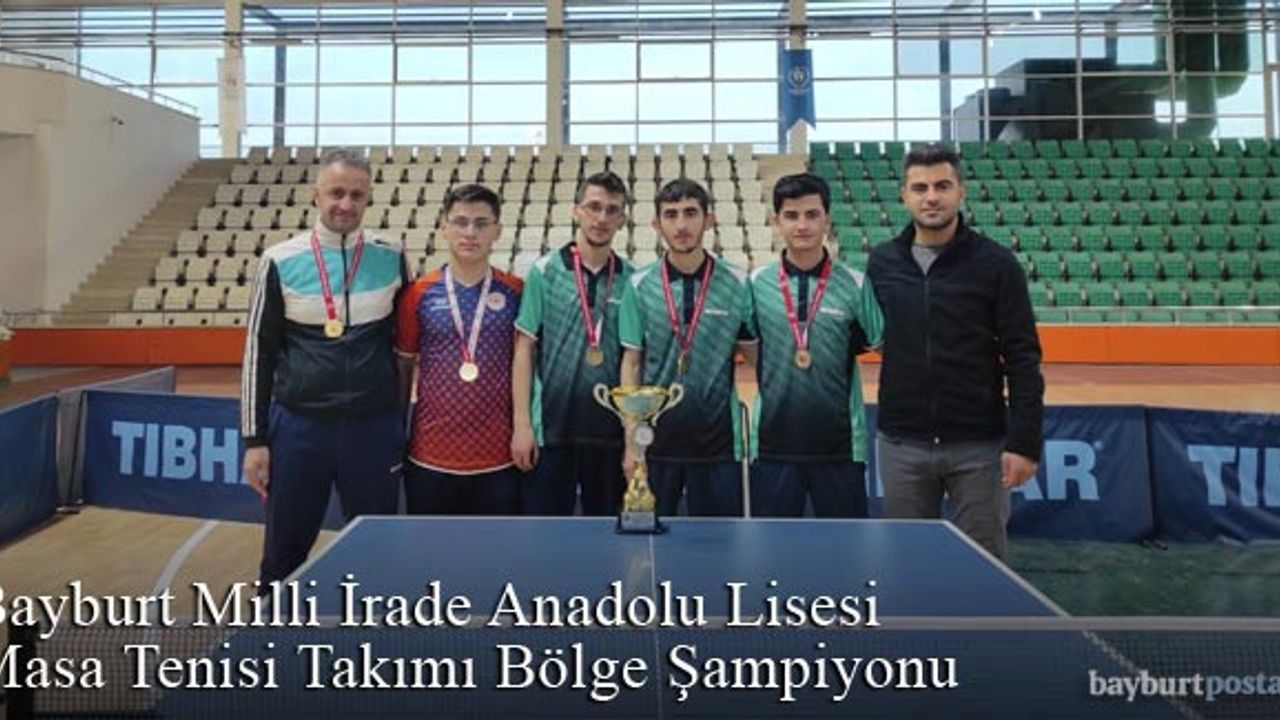 Bayburt Milli İrade Anadolu Lisesi Masa Tenisi Takımı Bölge Şampiyonu