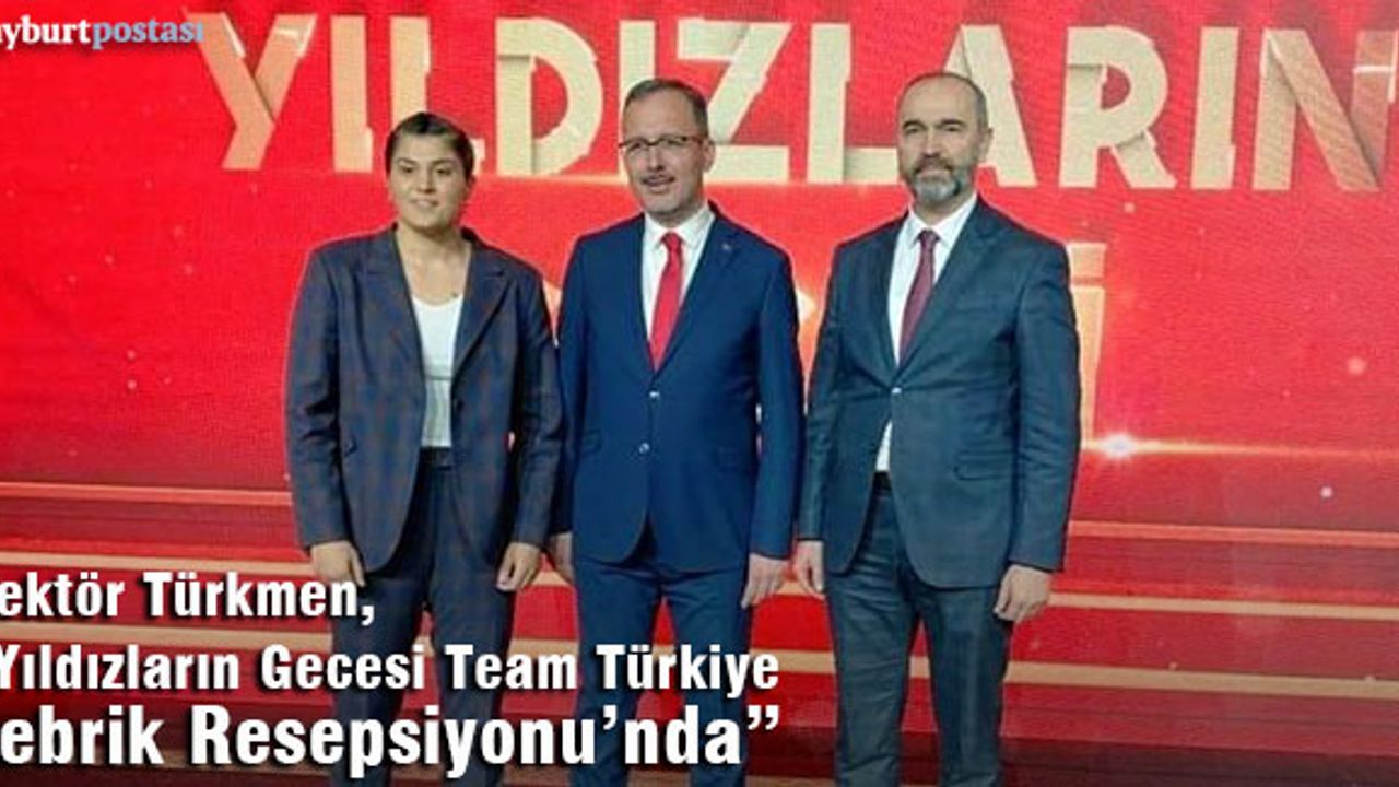 Rektör Türkmen, "Yıldızların Gecesi-Team Türkiye Tebrik Resepsiyonu"nda
