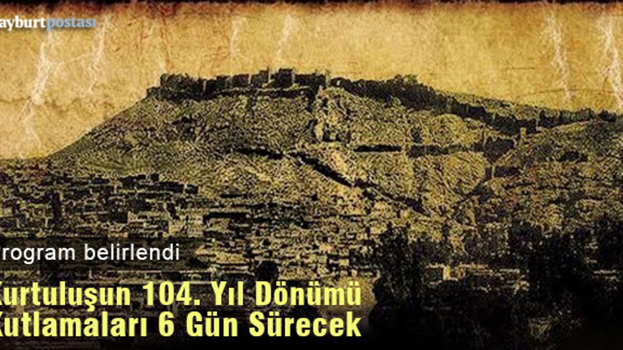 Bayburt'un Kurtuluşunun 104. Yılı Kutlamaları 6 gün sürecek