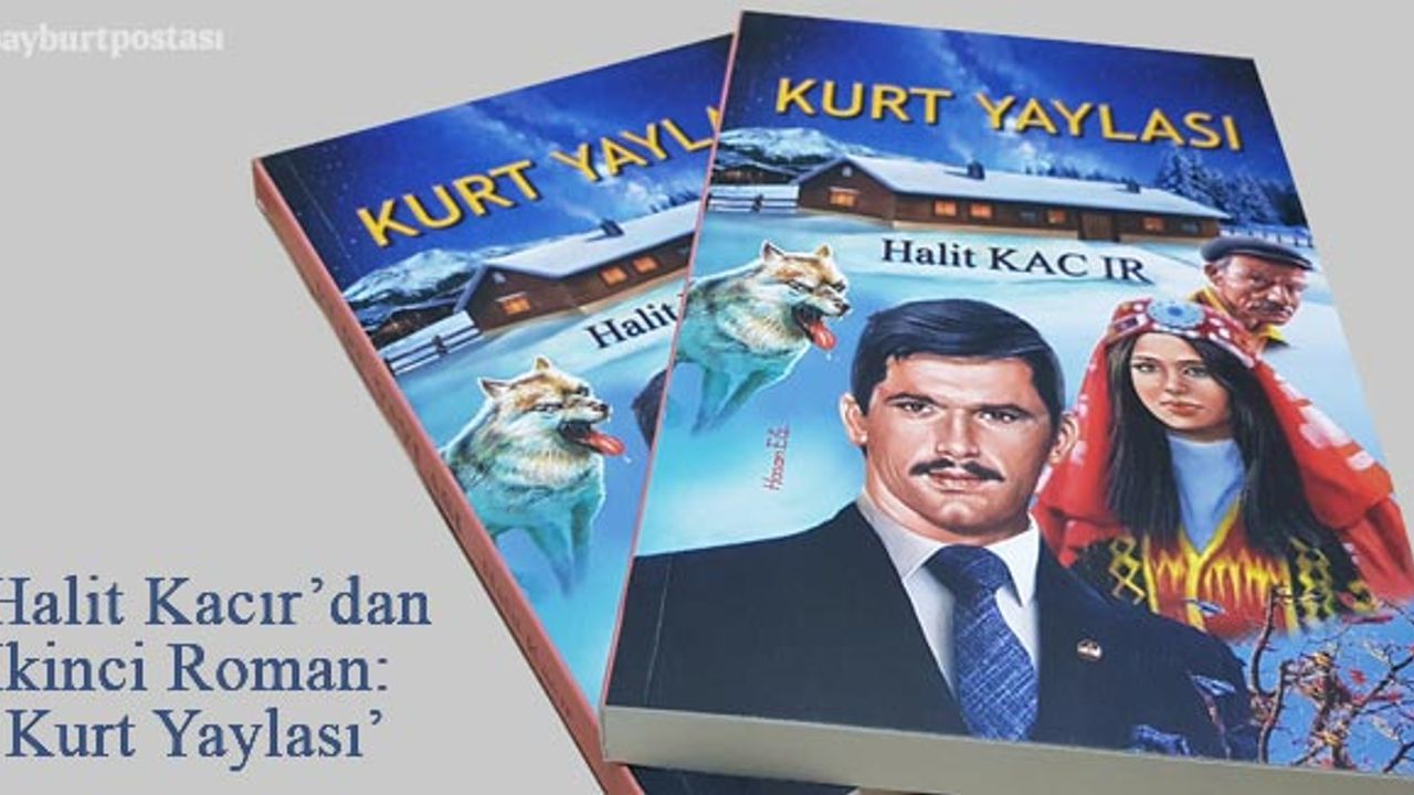 Bayburtlu Yazar Halit Kacır'ın İkinci Romanı 'Kurt Yaylası'