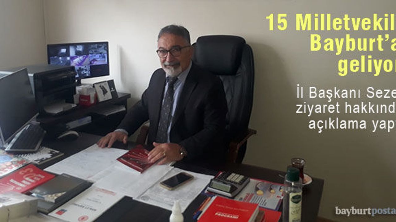 CHP İl Başkanı Sezer açıkladı: "15 Milletvekili Bayburt'a geliyor"