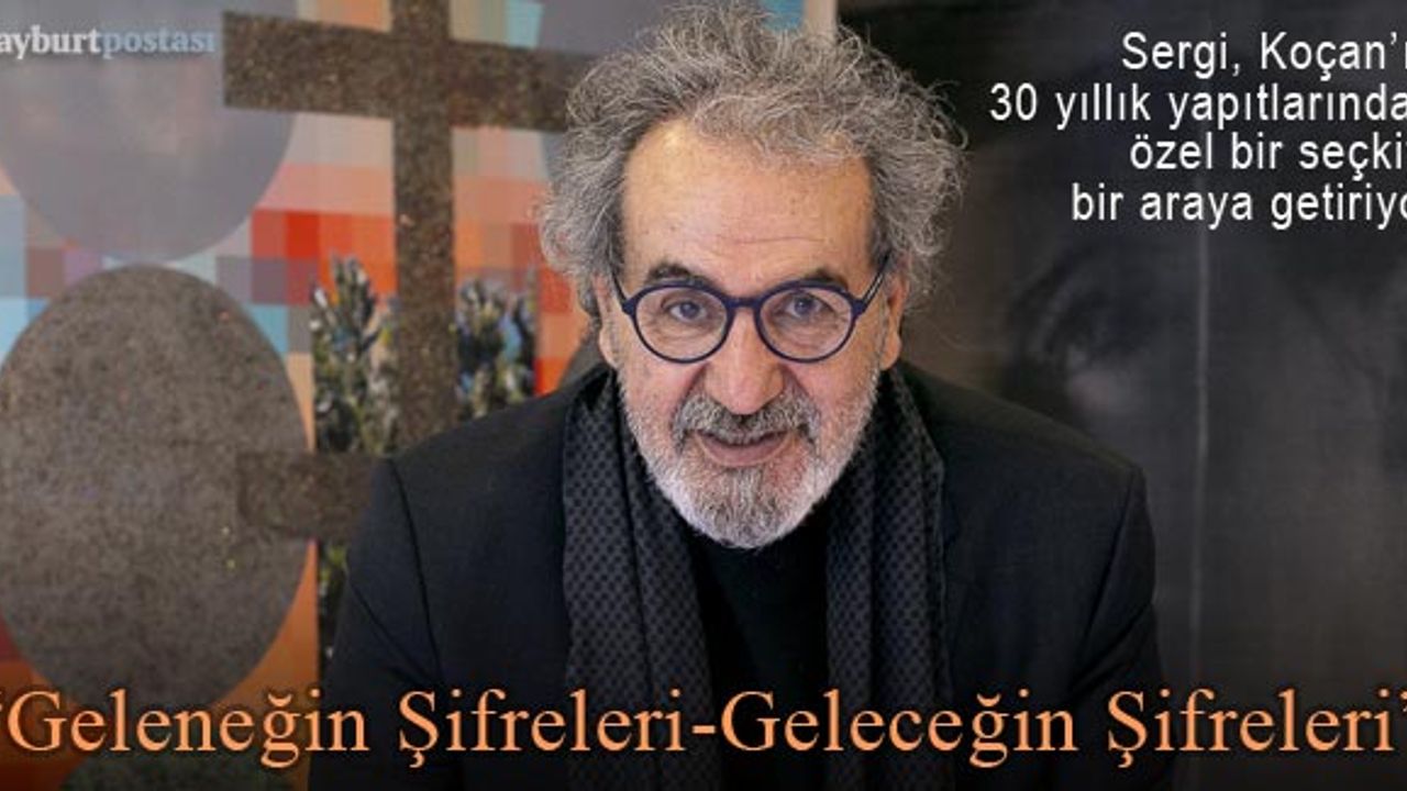 Koçan'ın "Geleneğin Şifreleri-Geleceğin Şifreleri" sergisi açılıyor