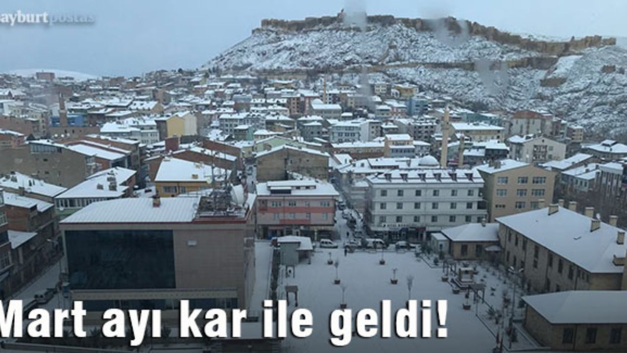 Mart ayı Bayburt'a kar ile geldi