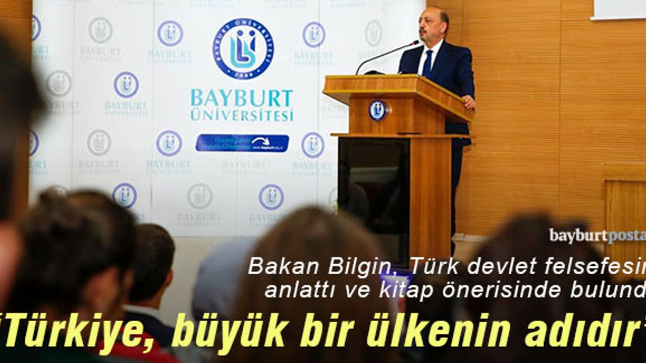 Bakan Bilgin, Bayburt'ta konuştu: "Türkiye, büyük bir ülkenin adıdır"