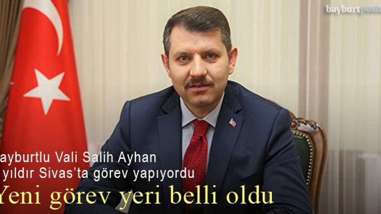 Bayburtlu Vali Salih Ayhan'ın yeni görev yeri Şanlıurfa