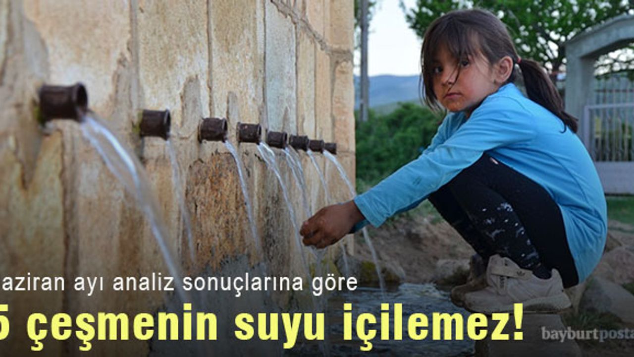Bayburt'ta 5 çeşmenin suyu içilemez!