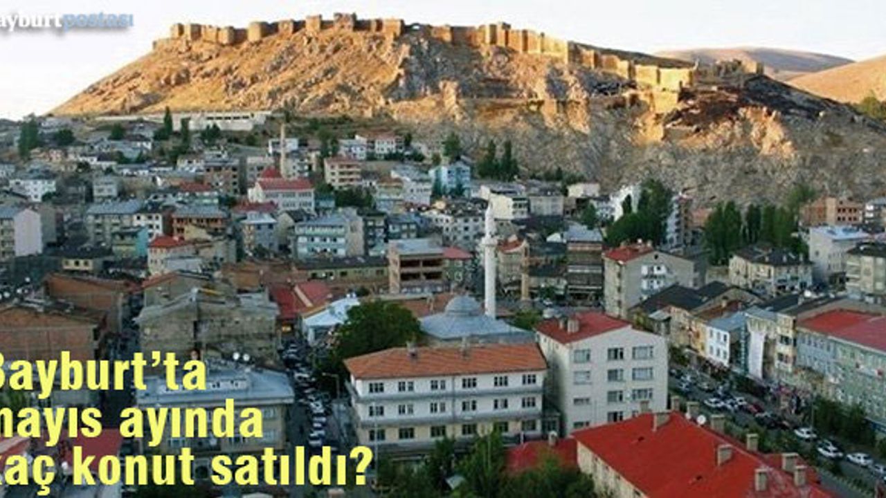 Bayburt'ta mayıs ayında kaç konut satıldı?