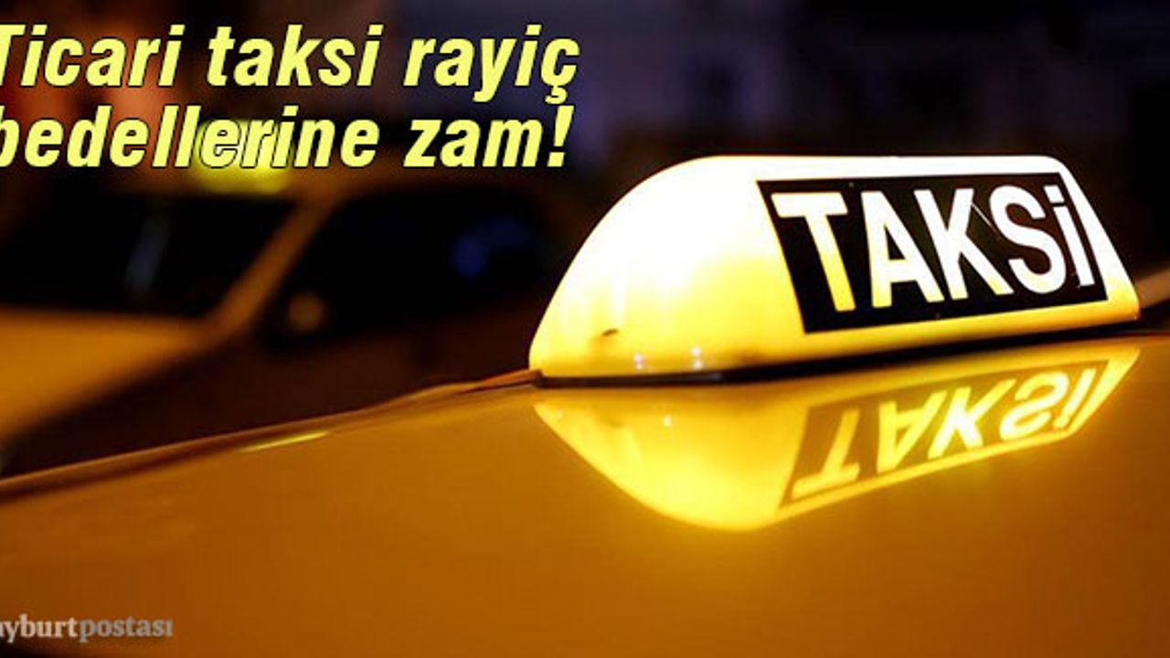 Bayburt'ta ticari taksi rayiç bedellerine zam!
