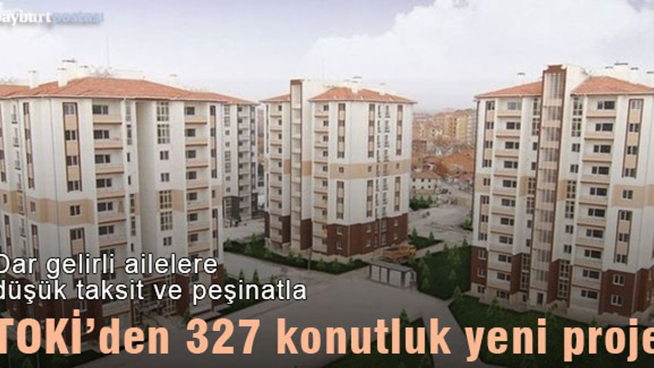 TOKİ, Bayburt'ta 327 adet konut yapacak