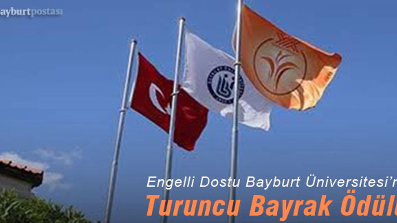 Engelli Dostu Bayburt Üniversitesi'ne Turuncu Bayrak Ödülü