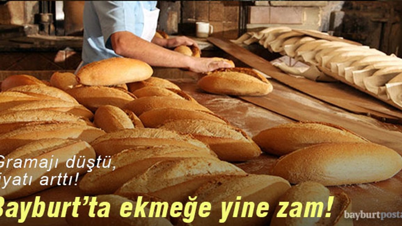 Bayburt'ta ekmeğe yıl içerisinde üçüncü zam!