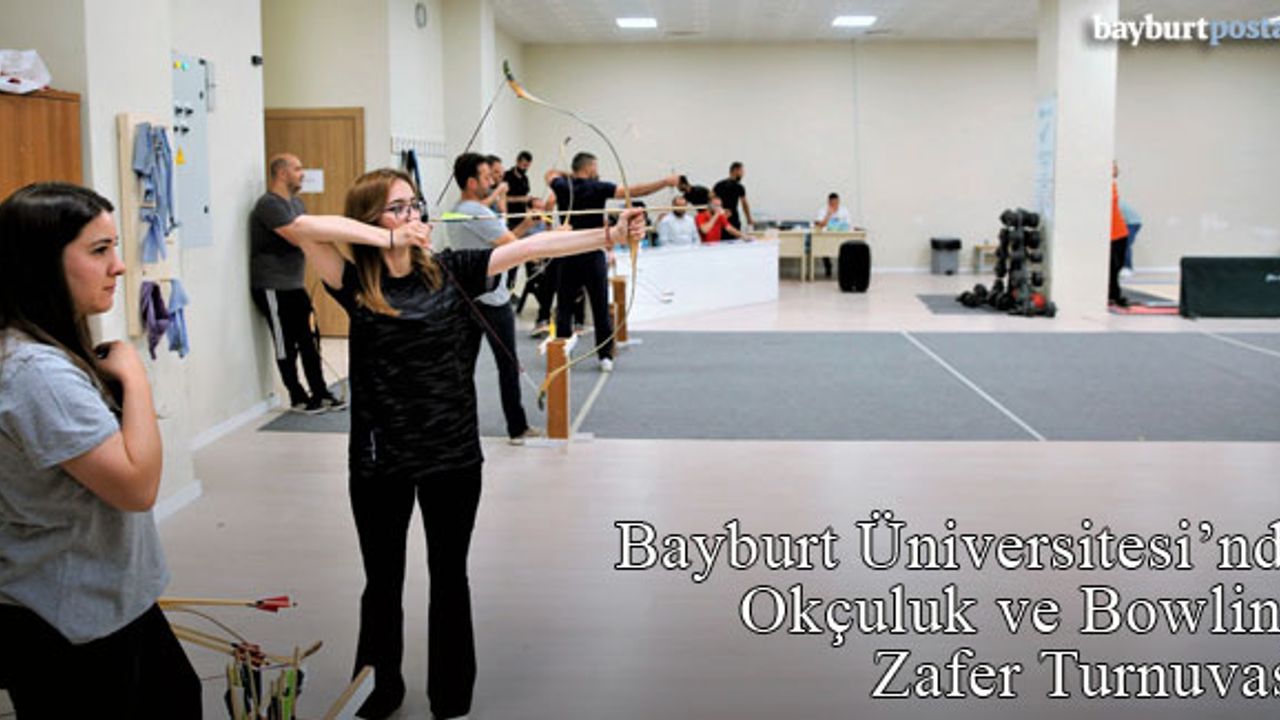 Bayburt Üniversitesi'nde Geleneksel Okçuluk ve Bowling 'Zafer Turnuvası'