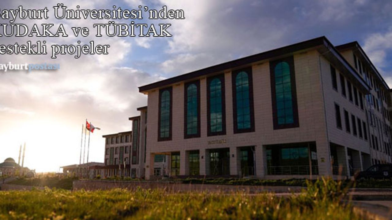 Bayburt Üniversitesi'nden KUDAKA ve TÜBİTAK Destekli Projeler