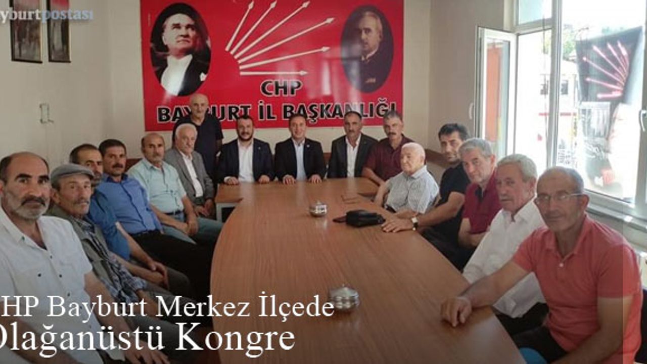 CHP Bayburt Merkez İlçede Olağanüstü Kongre