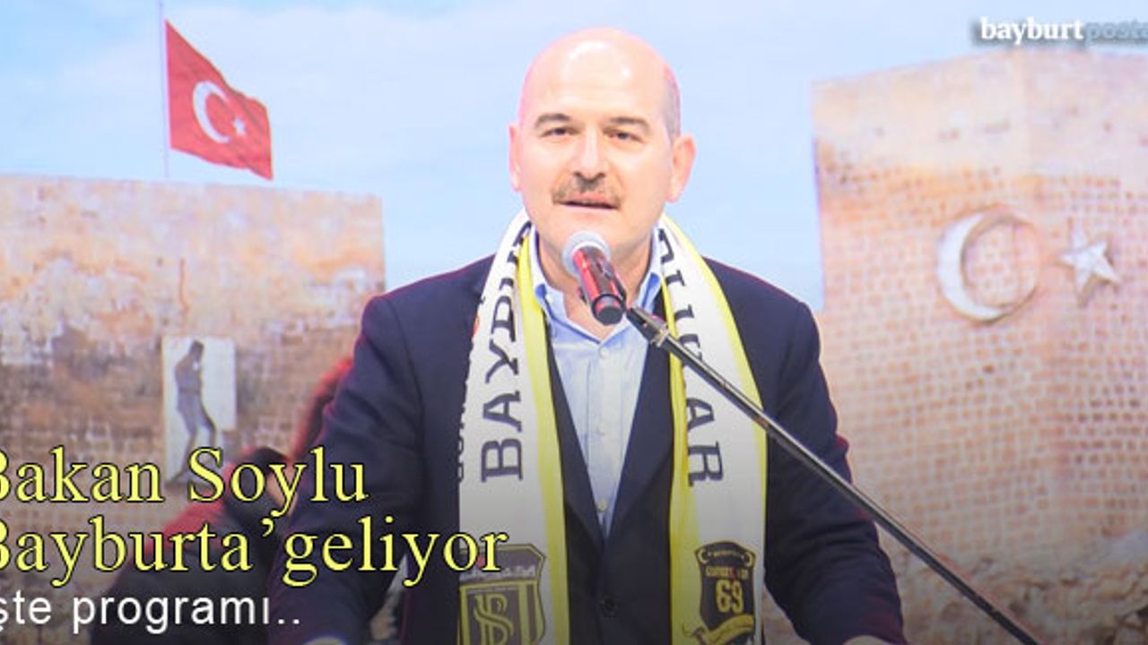 İçişleri Bakanı Süleyman Soylu, Bayburt'a geliyor