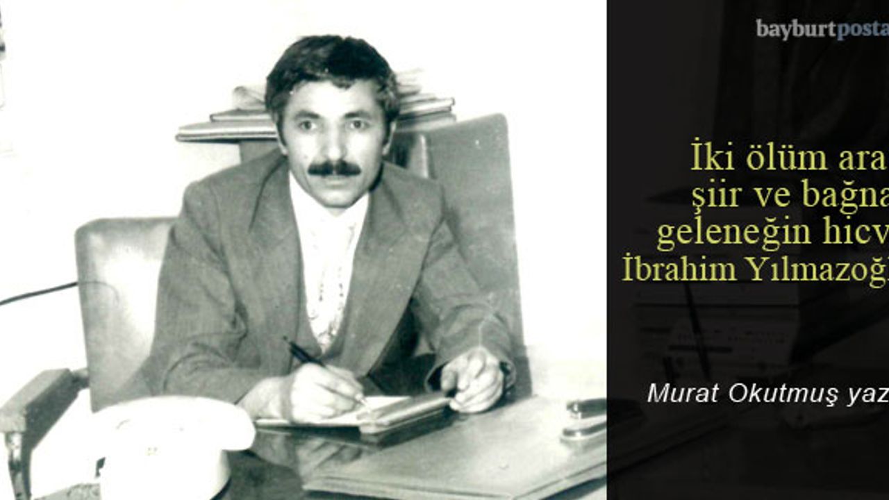 İki ölüm arası şiir ve bağnaz geleneğin hicvi: İbrahim Yılmazoğlu