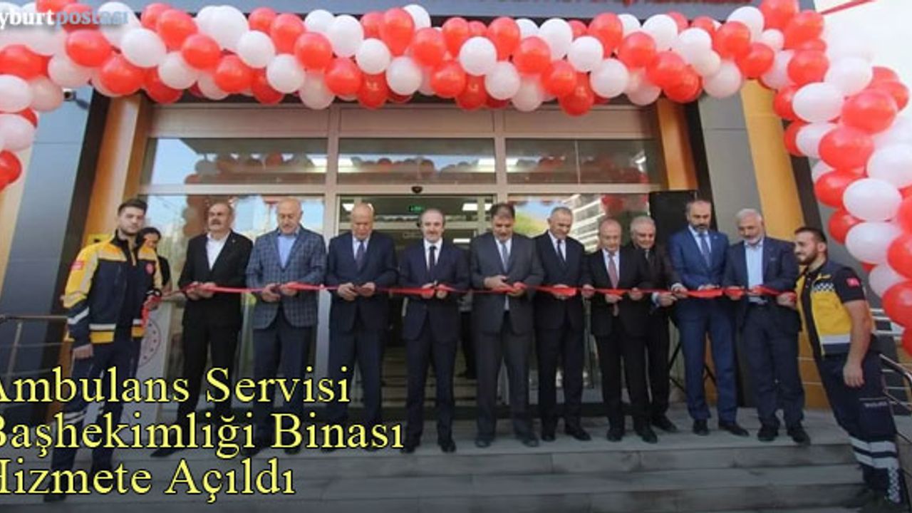 Bayburt İl Ambulans Servisi Başhekimliği Binası Hizmete Açıldı