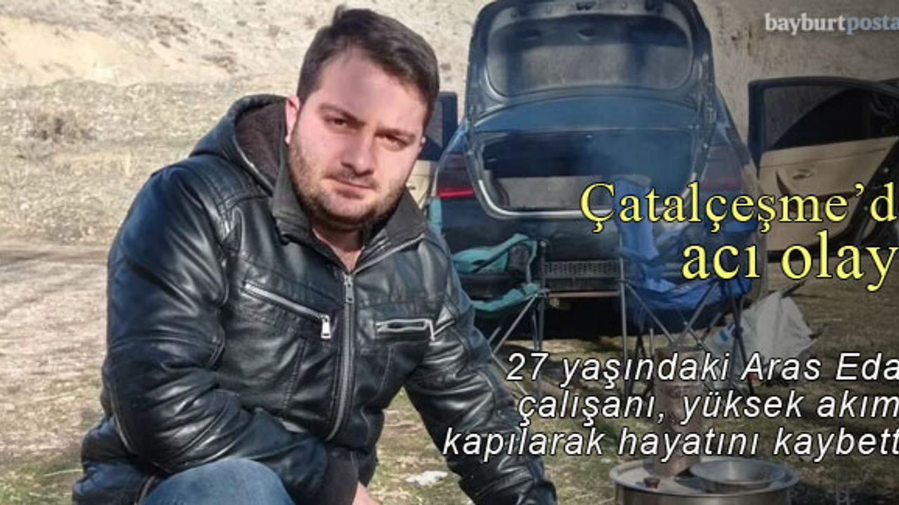 Bayburt'ta Aras Edaş çalışanı, yüksek akıma kapılarak hayatını kaybetti!